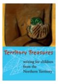 Anthologie Territory Treasures - Writing for Children from the Northern Territory. NT Writers' Centre/Charles Darwin University Press, 2005.